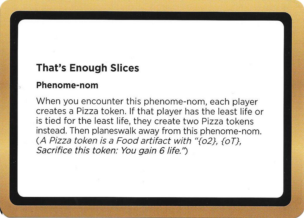 That's Enough Slices (Black Lotus Unknown Planechase) [Oversize Cards] | Exor Games Bridgewater